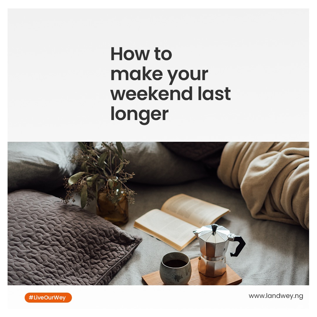 How To Make Your Weekends Last Longer LandWey